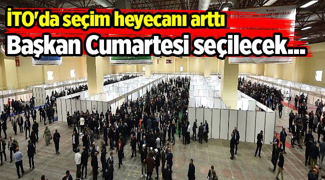 İTO'da seçim heyecanı arttı
