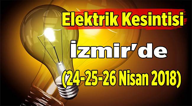 İzmir'de elektrik kesintisi(24-25-26 Nisan 2018)