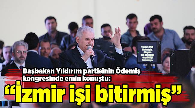 “İzmir işi bitirmiş”