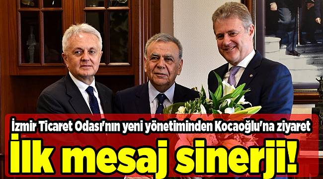 İzmir Ticaret Odası'nın yeni yönetiminden Kocaoğlu'na ziyaret