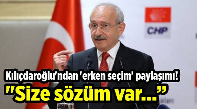Kılıçdaroğlu'ndan 'erken seçim' paylaşımı!