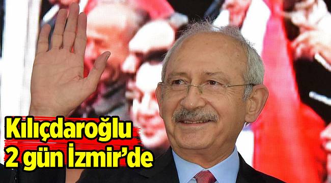 Kılıçdaroğlu pazar ve pazartesi İzmir’de