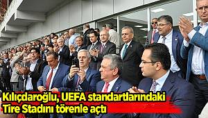 Kılıçdaroğlu, UEFA standartlarındaki Tire Stadını törenle açtı 