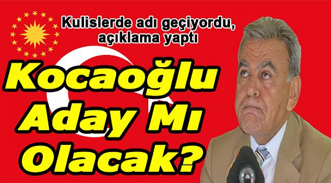 Kocaoğlu'ndan Flaş Açıklama: "Cumhurbaşkanlığına Aday..."