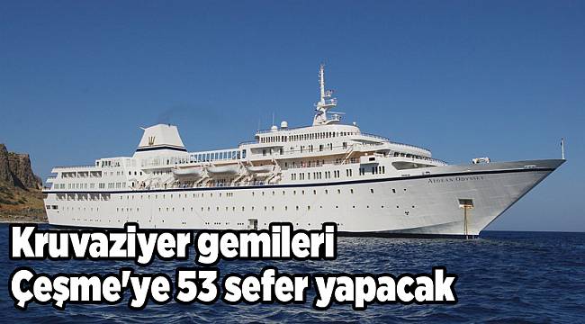 Kruvaziyer gemileri Çeşme&#039;ye 53 sefer yapacak