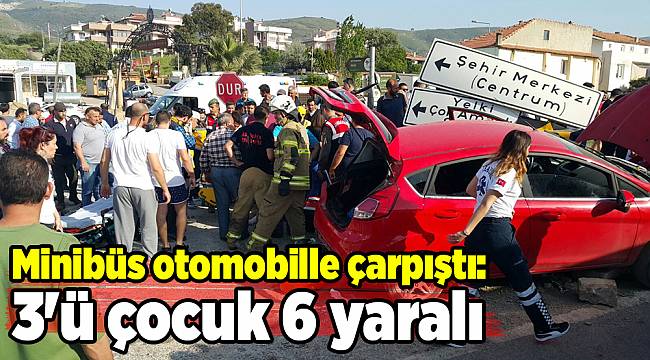 Minibüs otomobille çarpıştı: 3&#039;ü çocuk 6 yaralı