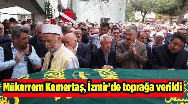Mükerrem Kemertaş, İzmir'de toprağa verildi