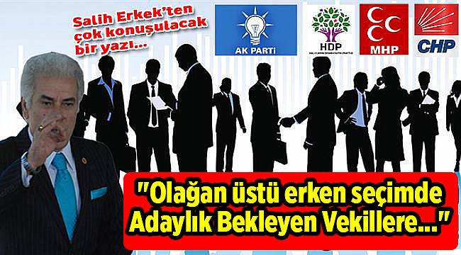 "Olağan üstü erken seçimde Adaylık Bekleyen Vekillere..."