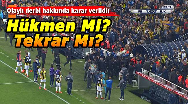 Olaylı Fenerbahçe-Beşiktaş derbisiyle ilgili karar verildi!