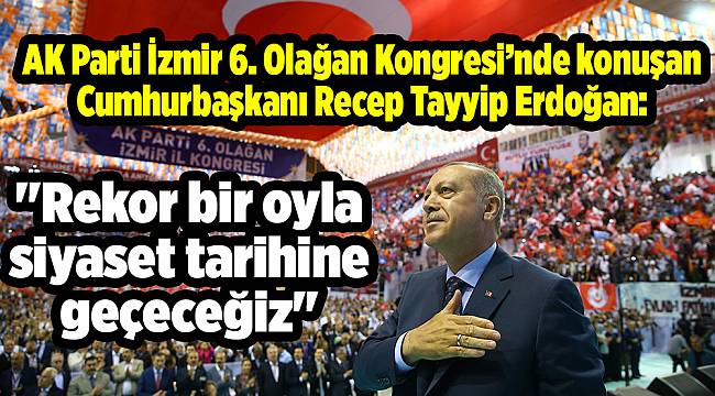 "Rekor bir oyla siyaset tarihine geçeceğiz"