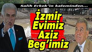 Salih Erkek Yazdı: "İzmir Evimiz Aziz Beg’imiz!"