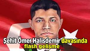 Şehit Ömer Halisdemir davasında flaş gelişme!