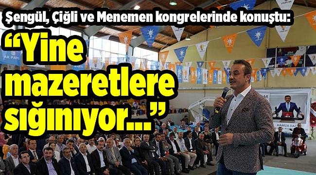 Şengül, Çiğli ve Menemen kongrelerinde konuştu