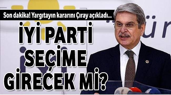 Son dakika… Yargıtaydan Listeler Verildi! İYİ Parti Seçime Katılabilecek Mi?