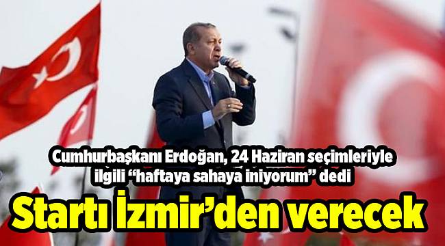 Startı İzmir’den verecek