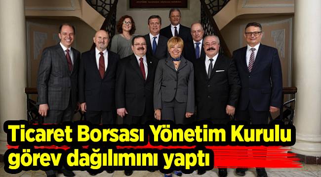 Ticaret Borsası Yönetim Kurulu görev dağılımını yaptı