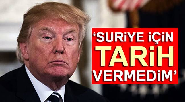 Trump: Suriye için tarih vermedim