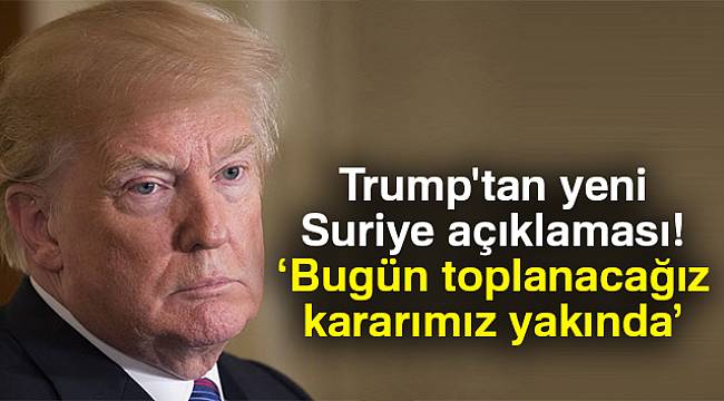 Trump'tan yeni Suriye açıklaması