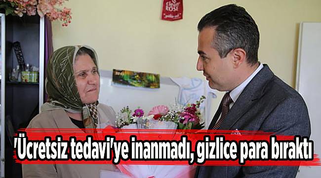 &#039;Ücretsiz tedavi&#039;ye inanmadı, gizlice para bıraktı