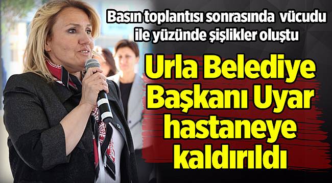 Urla Belediye Başkanı Sibel Uyar hastaneye kaldırıldı