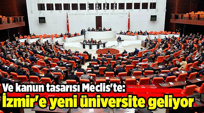 Ve kanun tasarısı Meclis'te: İzmir'e yeni üniversite geliyor