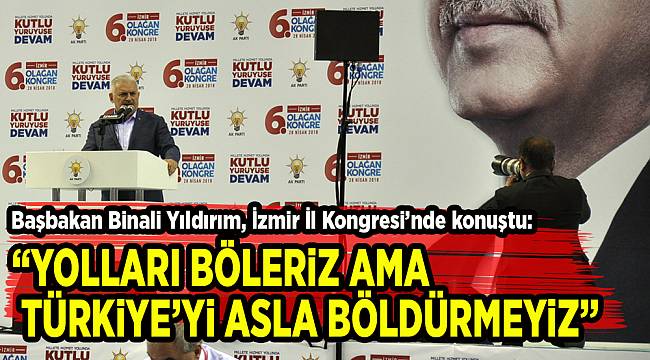 "YOLLARI BÖLERİZ AMA TÜRKİYE'Yİ ASLA BÖLDÜRMEYİZ"