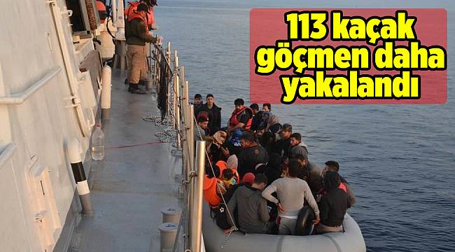 113 kaçak göçmen daha yakalandı