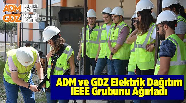 ADM ve GDZ Elektrik Dağıtım IEEE Grubunu Ağırladı