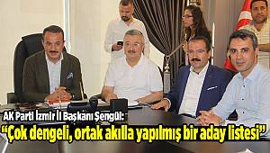 AK Parti İzmir İl Başkanı Şengül: “Çok dengeli, ortak akılla yapılmış bir aday listesi” 