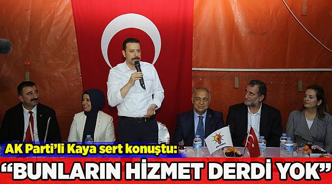 AK Parti&#039;li Kaya&#039;dan CHP&#039;ye sert çıkış