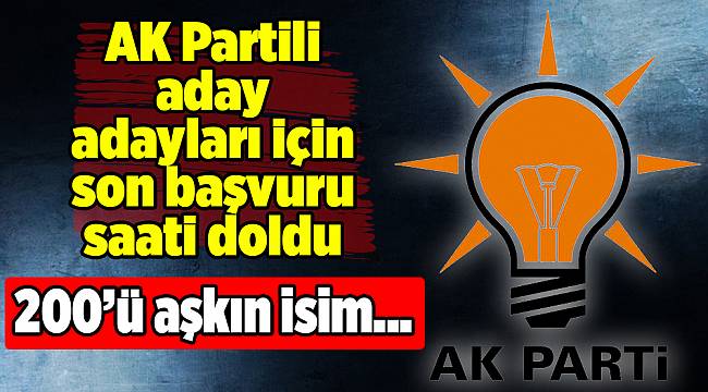 AK Partili aday adayları için son başvuru saati doldu