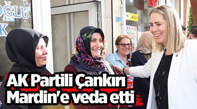 AK Partili Çankırı Mardin'e veda etti