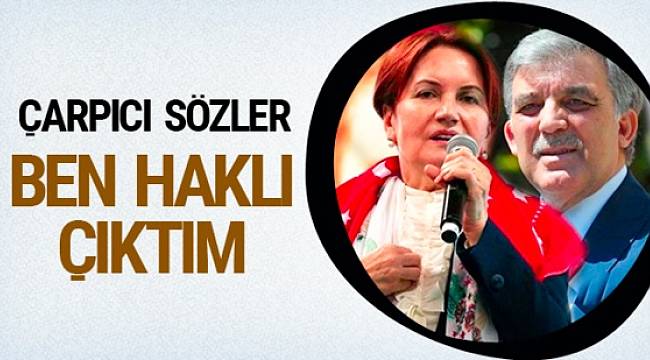 Akşener: Gül konusunda dediğim doğru çıktı!