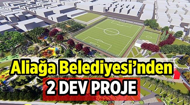 Aliağa Belediyesinden iki dev proje