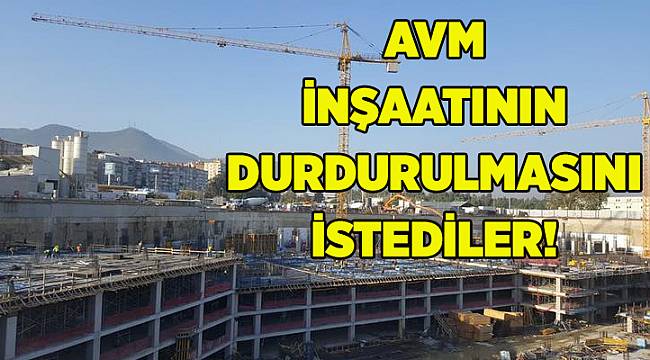 AVM inşaatının durdurulmasını istediler