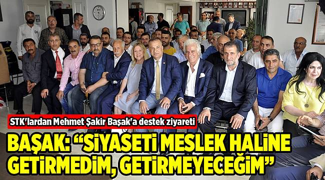 BAŞAK: "SİYASETİ MESLEK HALİNE GETİRMEDİM, GETİRMEYECEĞİM"