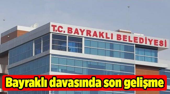 Bayraklı davasında son gelişme