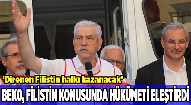 Beko, Filistin konusunda Hükümeti eleştirdi