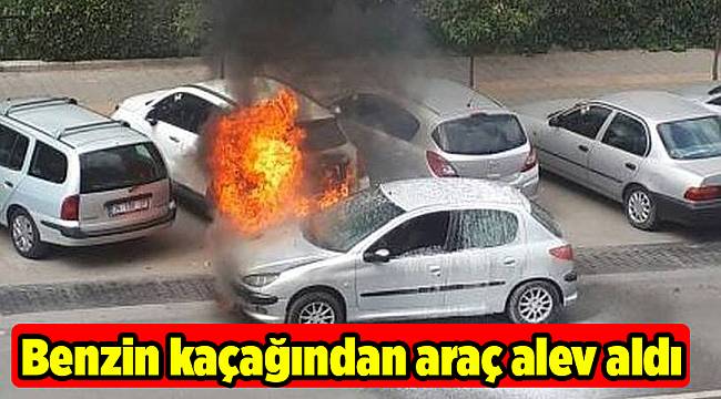 Benzin kaçağından araç alev aldı