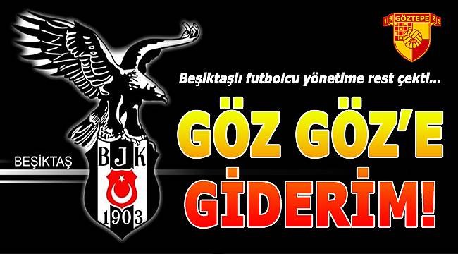 Beşiktaşlı Futbolcudan Yönetime Göz Göz Resti!
