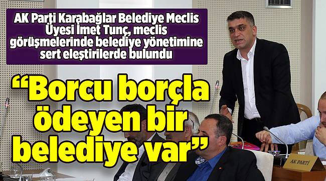 “Borcu borçla ödeyen bir belediye var”