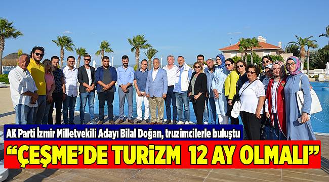 "ÇEŞME'DE TURİZM   12 AY OLMALI"