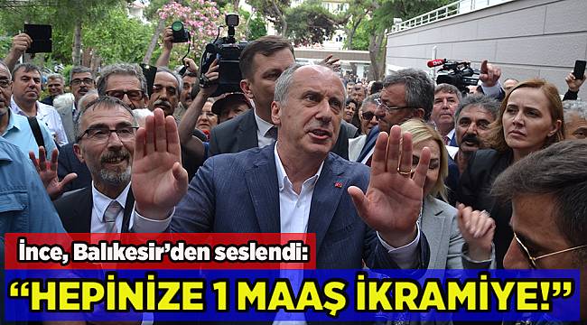 CHP CB adayı İnce, Balıkesir'de vatandaşlarla buluştu