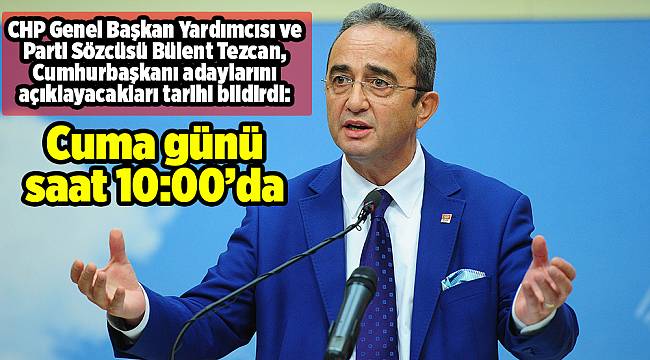 CHP, Cumhurbaşkanı adayını cuma günü açıklayacak