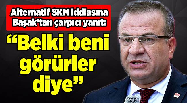 CHP’de alternatif SKM iddiasına Başak'tan sert yanıt
