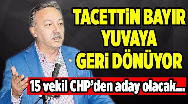 CHP'li 15 vekil geri dönüyor...