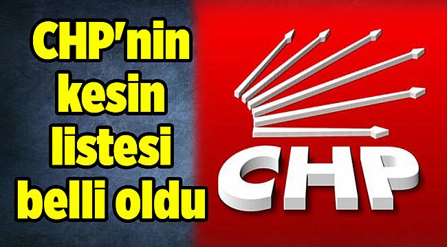 CHP&#039;nin kesin listesi belli oldu