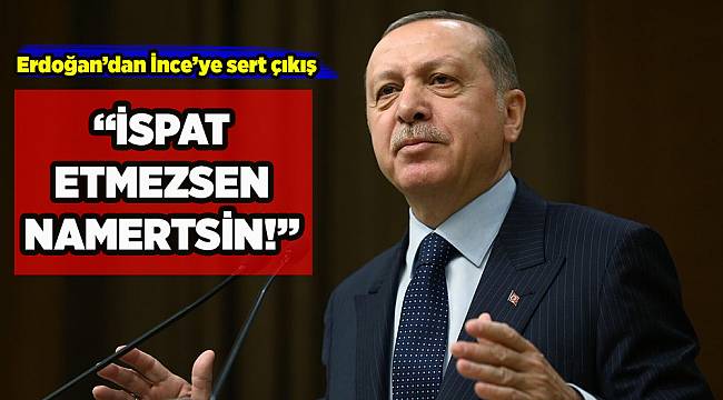 Cumhurbaşkanı Erdoğan'dan, aday İnce'ye sert sözler