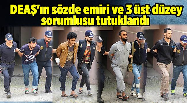 DEAŞ'ın sözde emiri ve 3 üst düzey sorumlusu tutuklandı