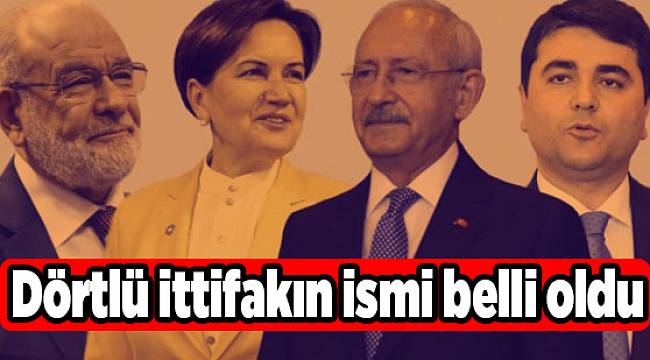 Dörtlü ittifakın ismi belli oldu
